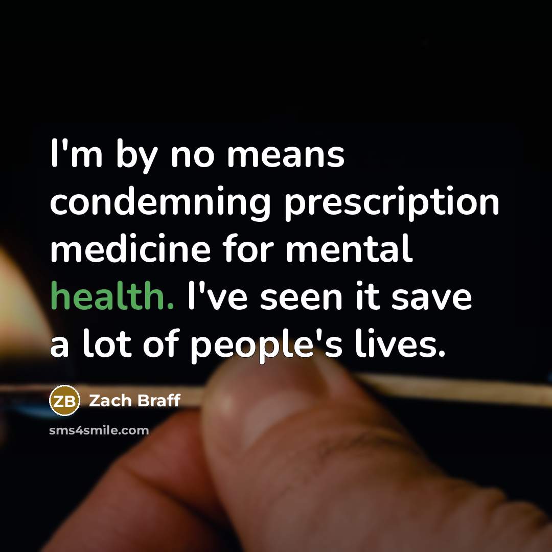 “I'm by no means condemning prescription medicine for mental health.…” quote by Zach Braff