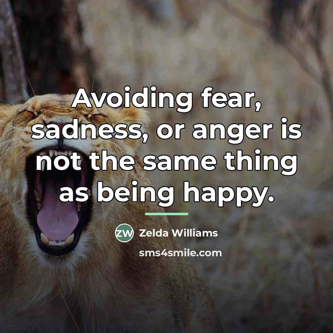 “Avoiding fear, sadness, or anger is not the same thing…” quote by Zelda Williams