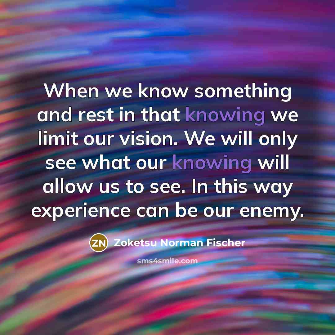 “When we know something and rest in that knowing we…” quote by Zoketsu Norman Fischer