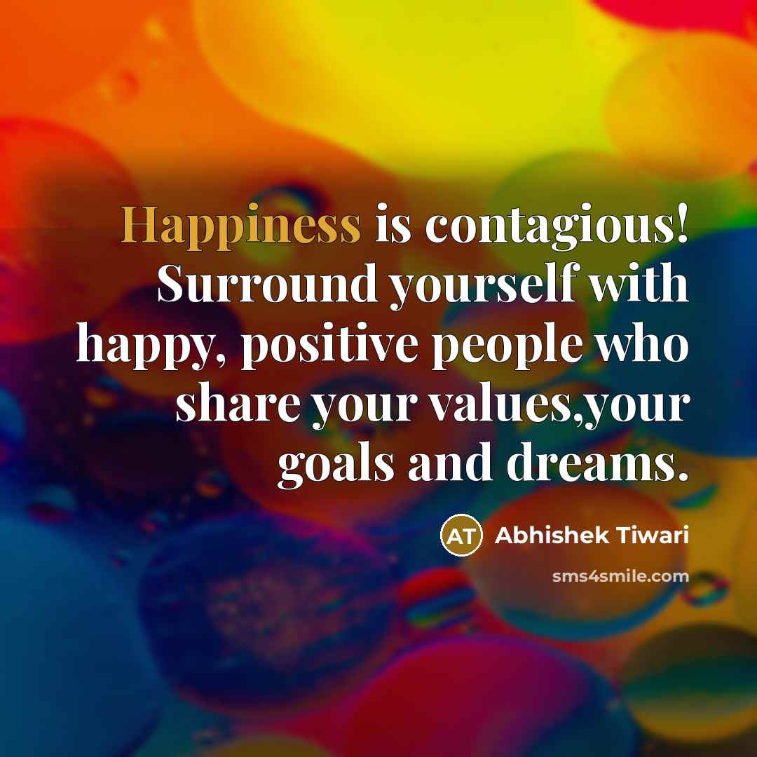 “Happiness is contagious! Surround yourself with happy, positive people who…” quote by Abhishek Tiwari