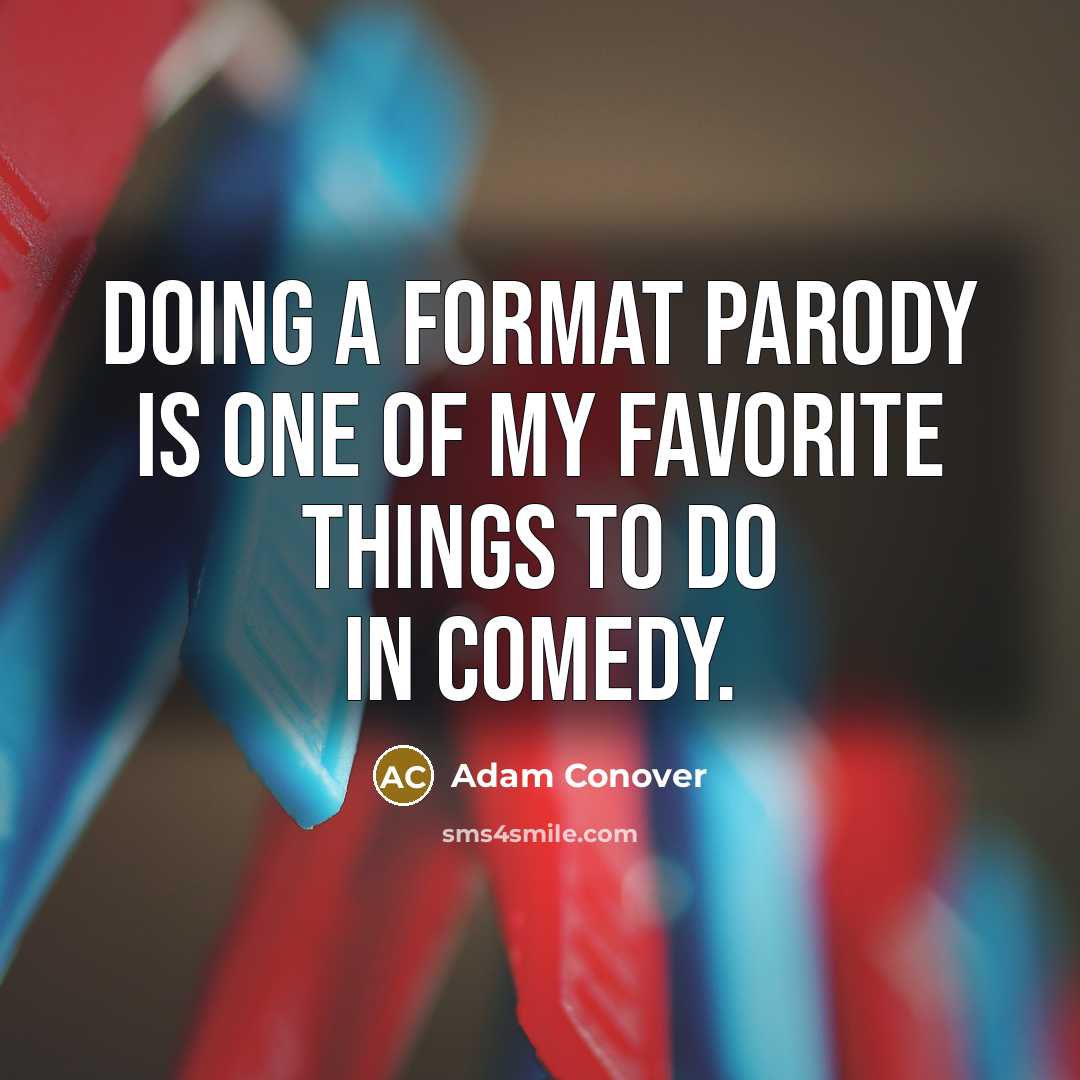 “Doing a format parody is one of my favorite things…” quote by Adam Conover
