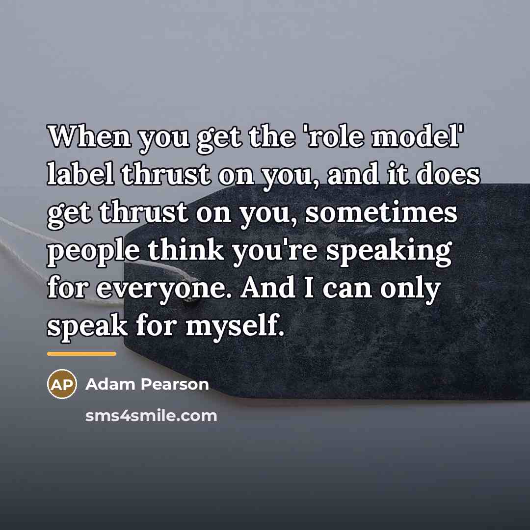 “When you get the 'role model' label thrust on you,…” quote by Adam Pearson