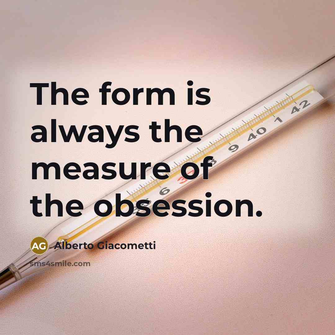 “The form is always the measure of the obsession.…” quote by Alberto Giacometti