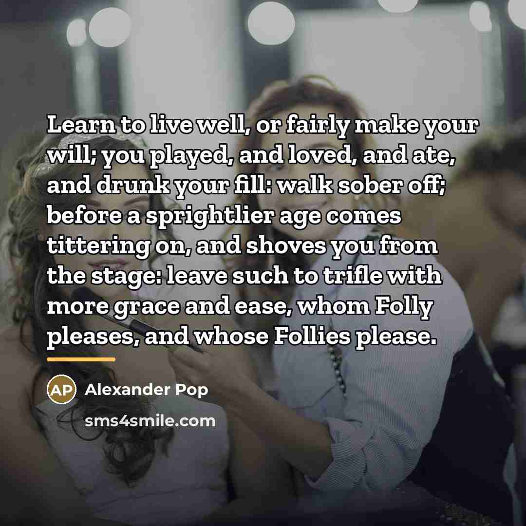 “Learn to live well, or fairly make your will; you…” quote by Alexander Pop