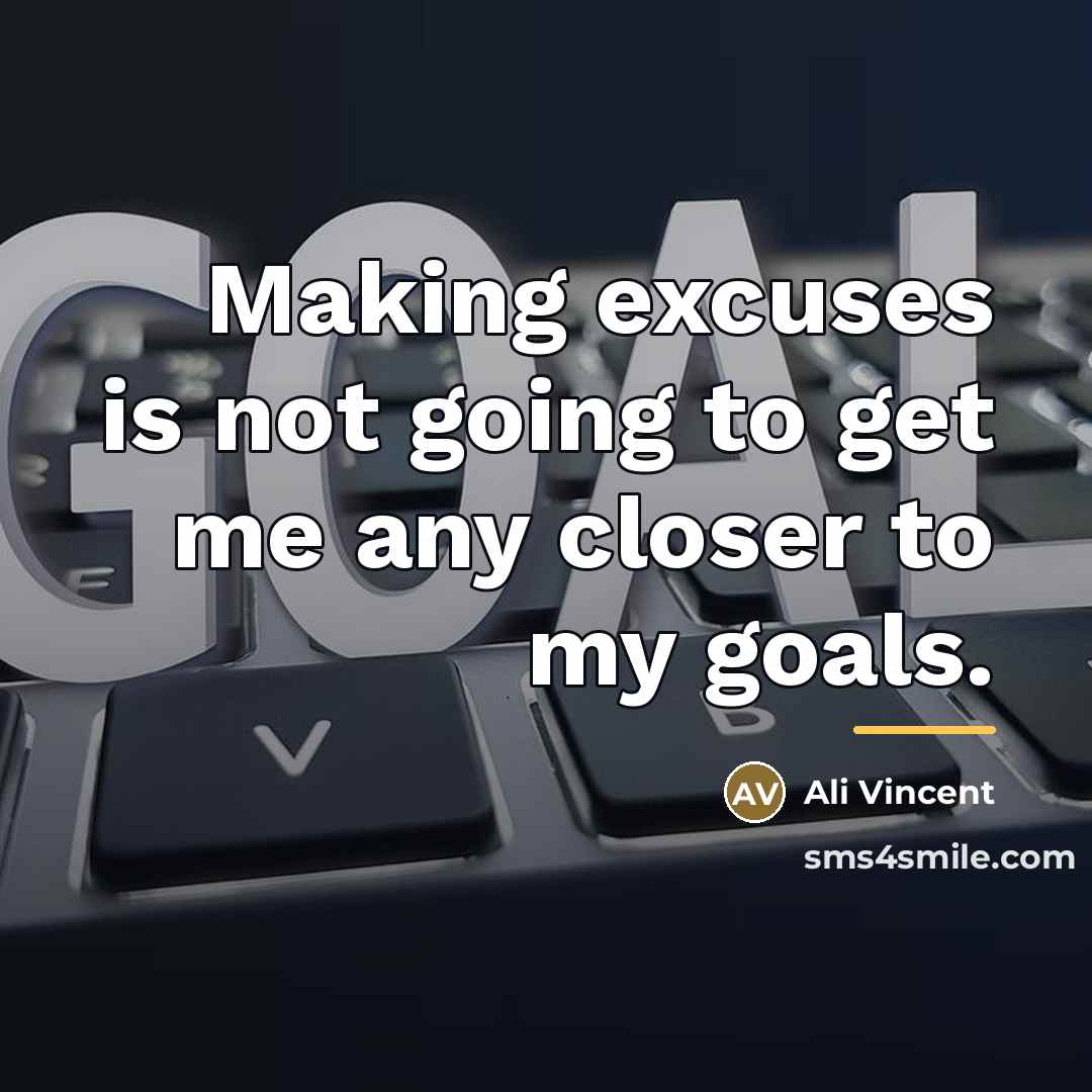 “Making excuses is not going to get me any closer…” quote by Ali Vincent