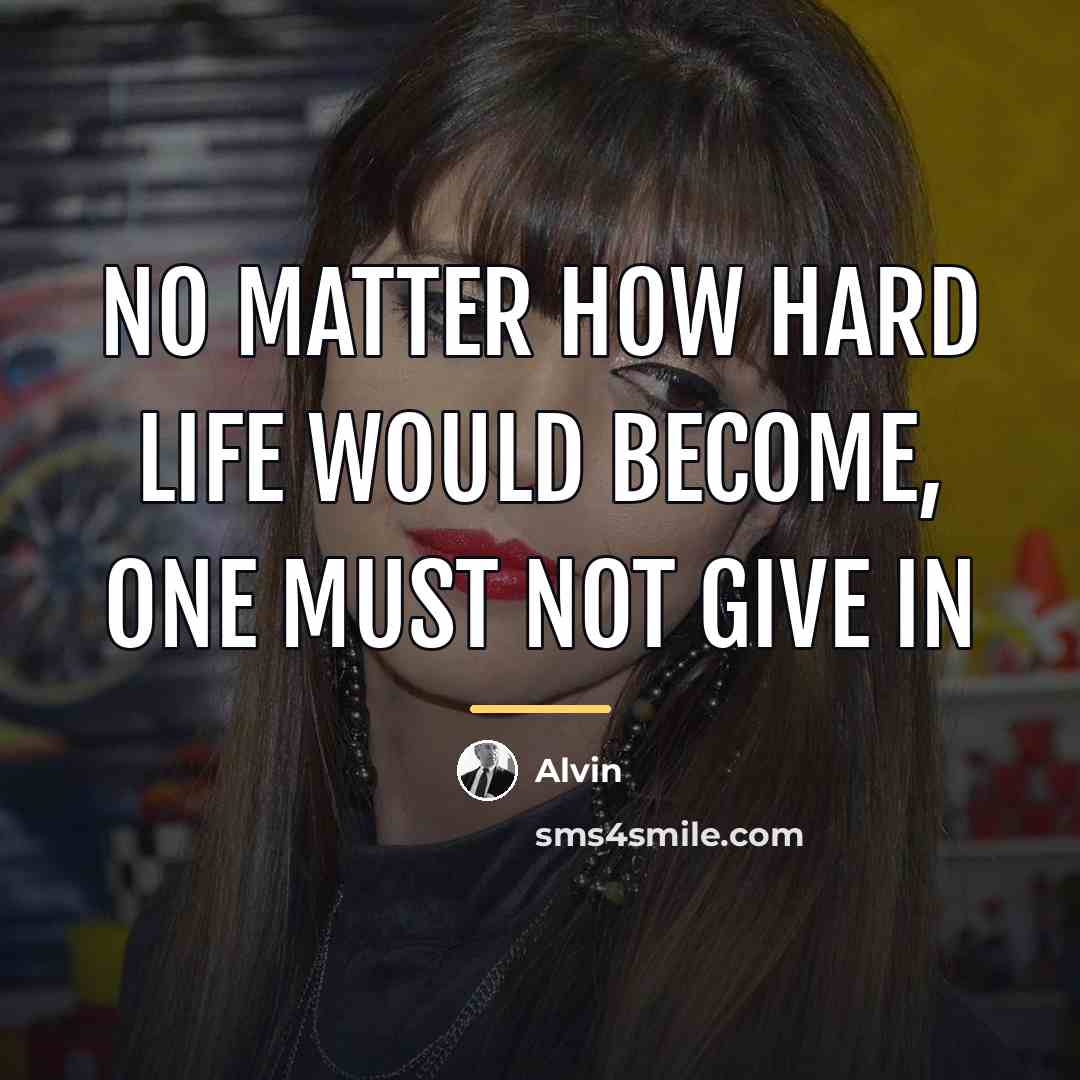“No matter how hard life would become, one must not…” quote by Alvin
