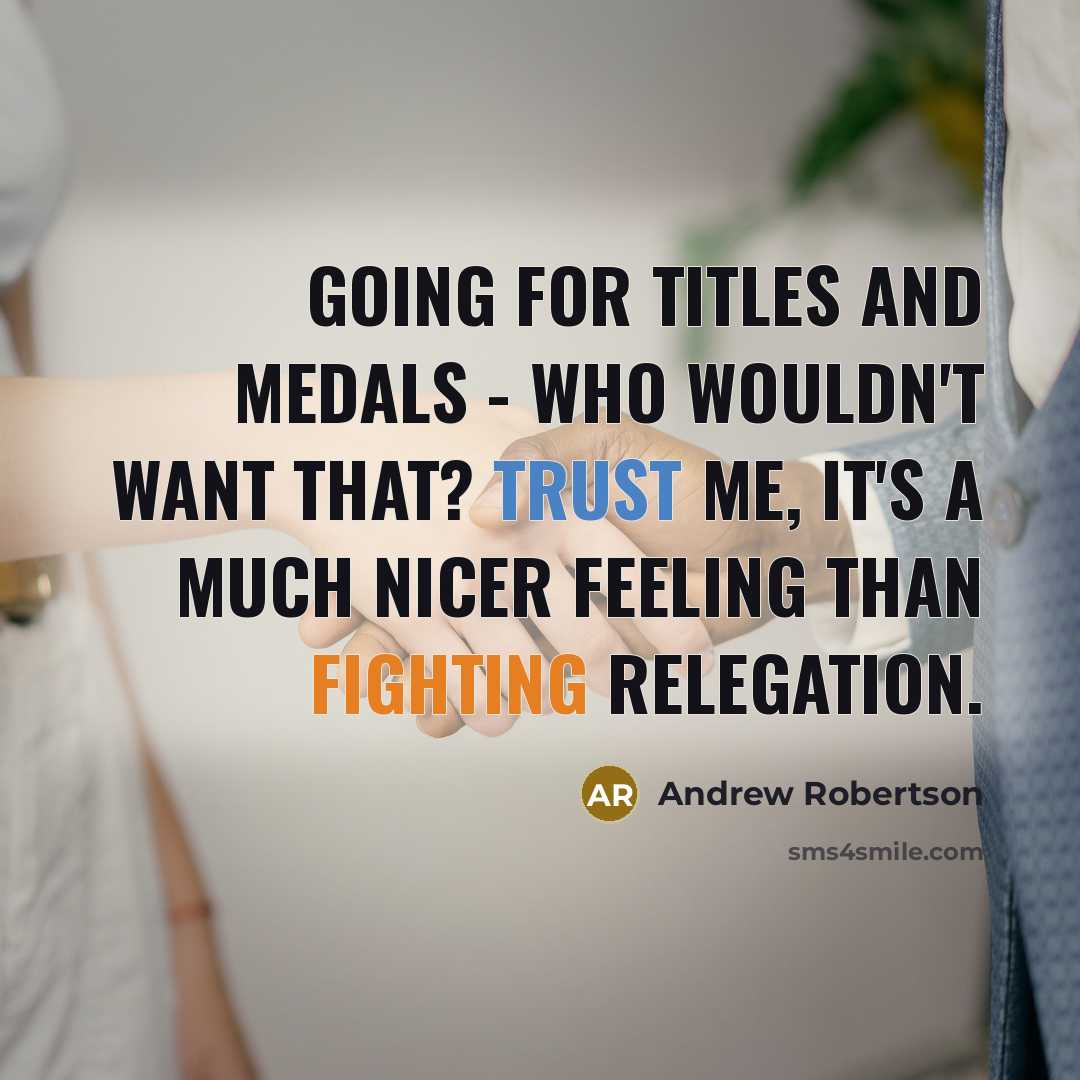 “Going for titles and medals - who wouldn't want that?…” quote by Andrew Robertson