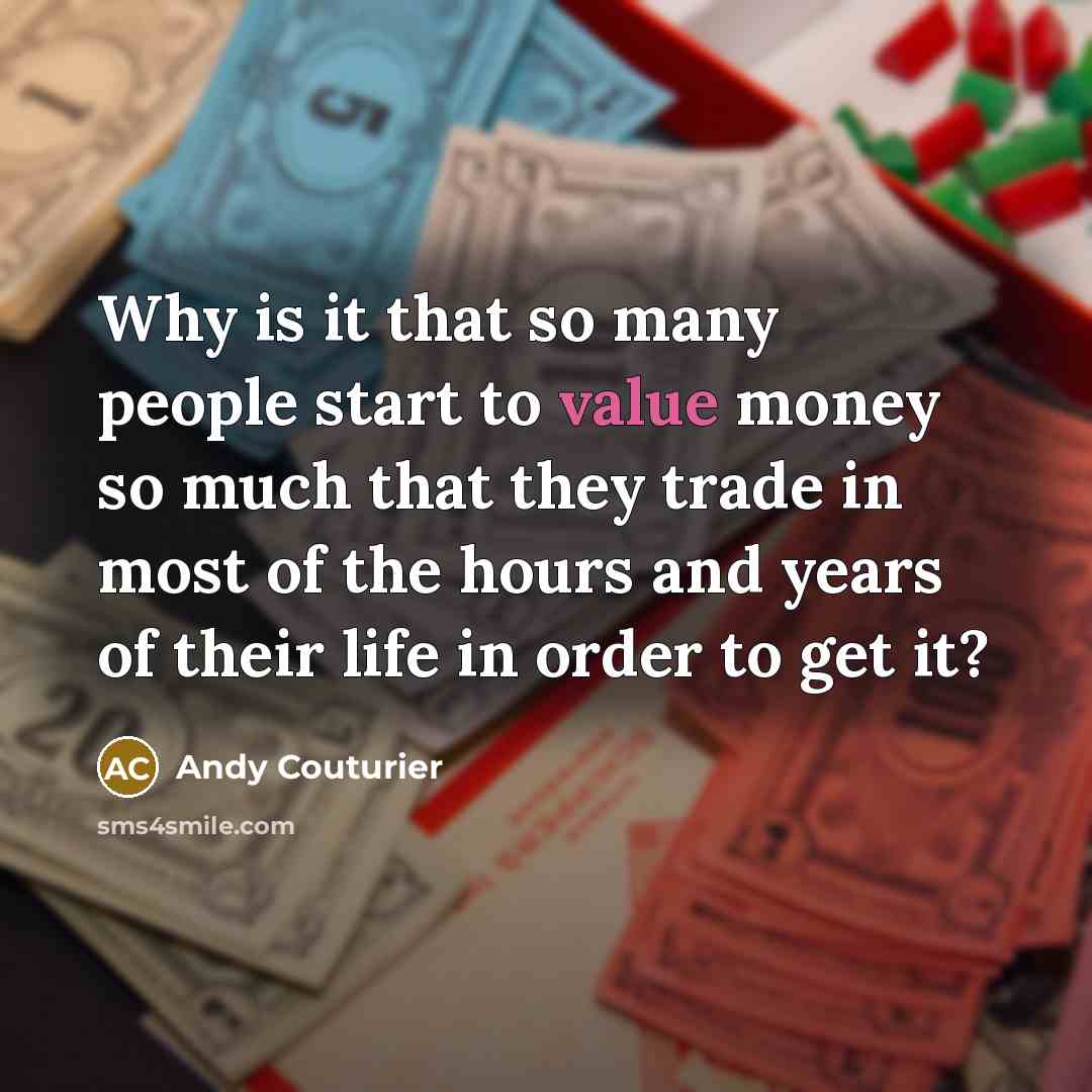 “Why is it that so many people start to value…” quote by Andy Couturier