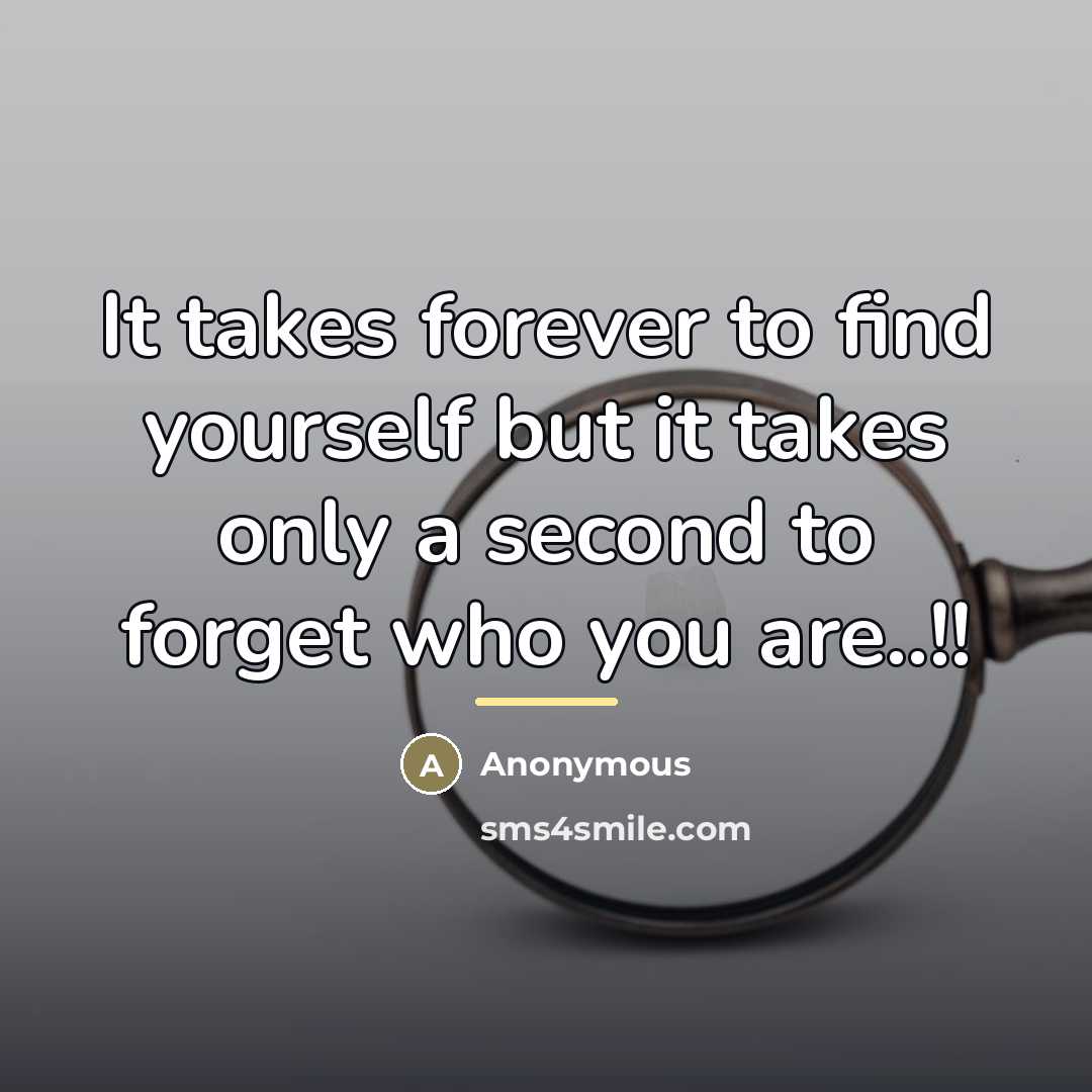 “It takes forever to find yourself but it takes only…” quote by Anonymous