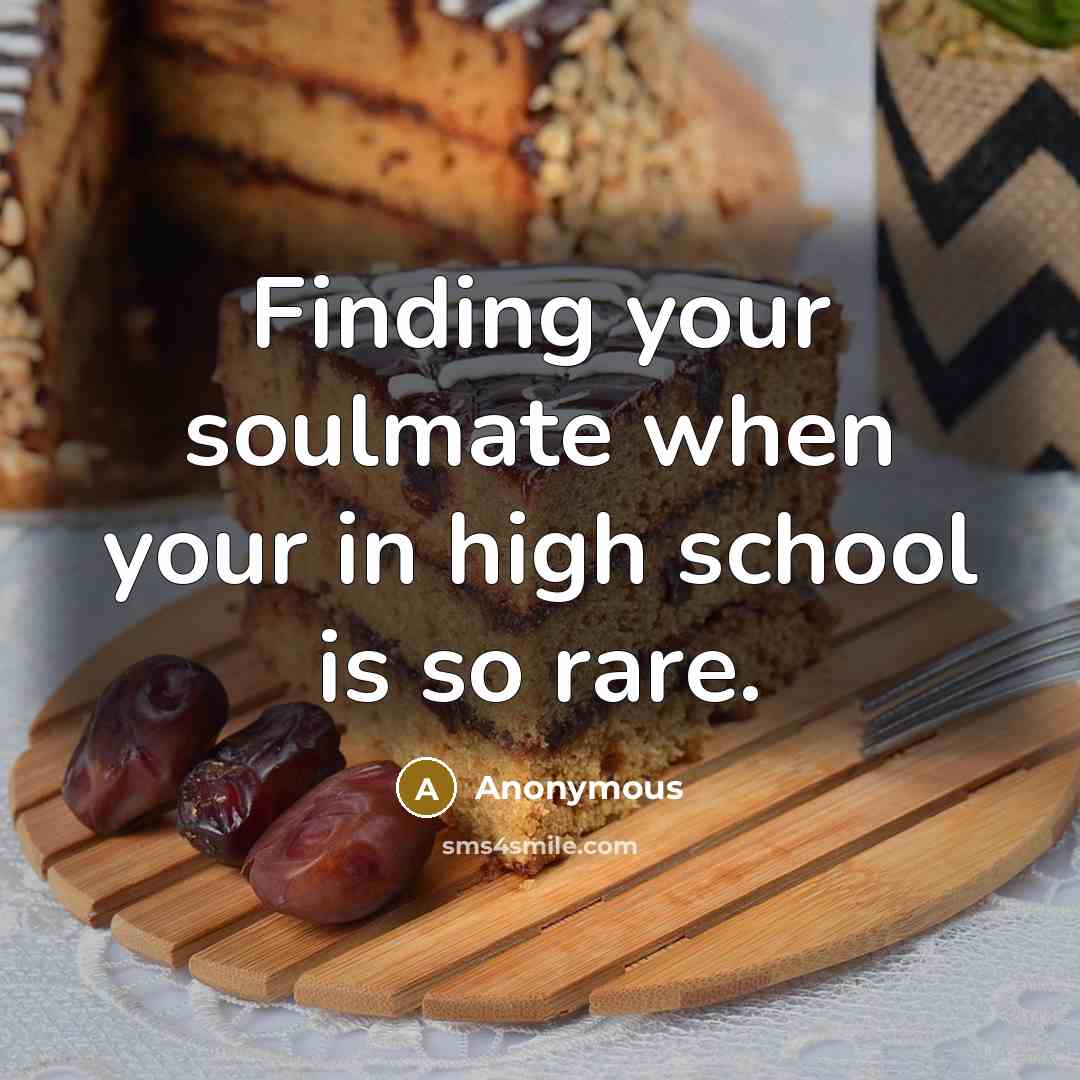 “Finding your soulmate when your in high school is so rare.” quote by Anonymous