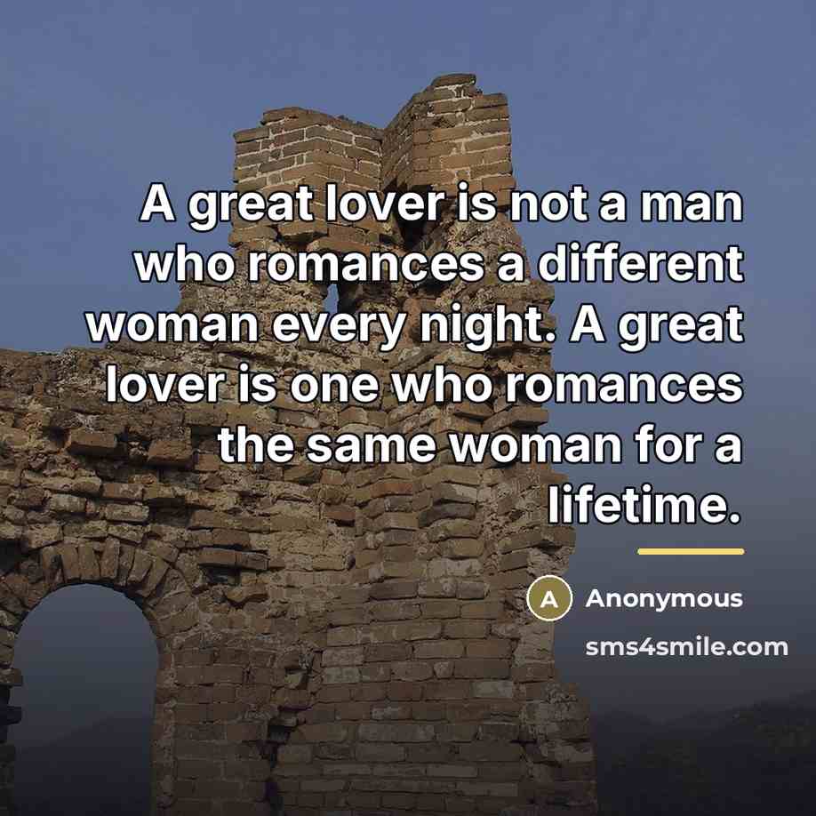 “A great lover is not a man who romances a…” quote by Anonymous