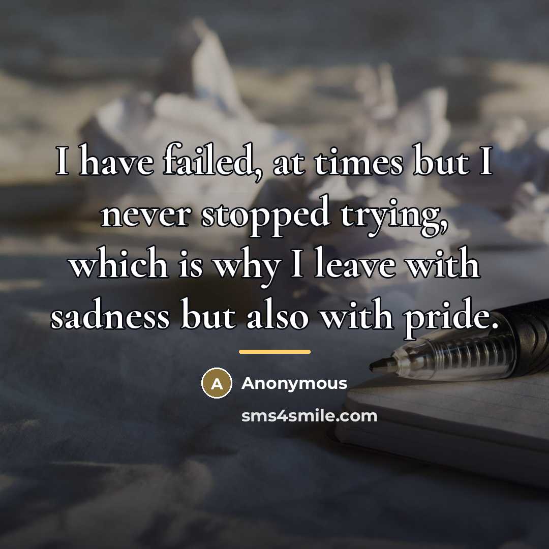 “I have failed, at times but I never stopped trying,…” quote by Anonymous