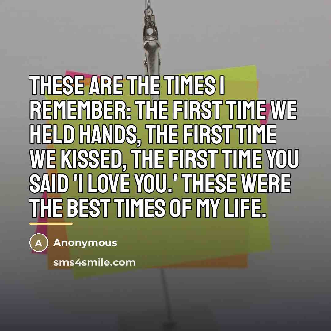 “These are the times I remember: The first time we…” quote by Anonymous