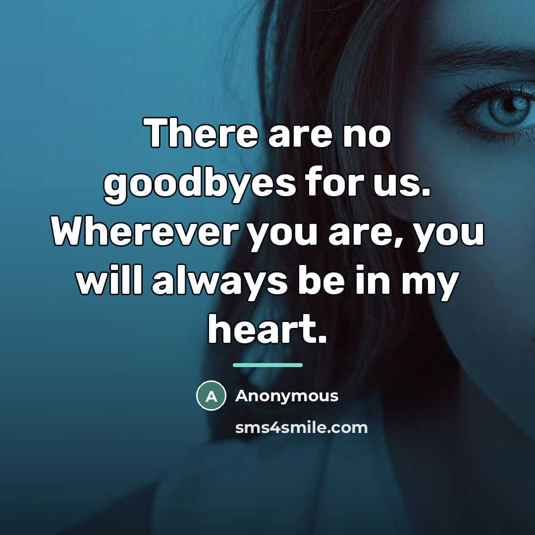 “There are no goodbyes for us. Wherever you are, you…” quote by Anonymous