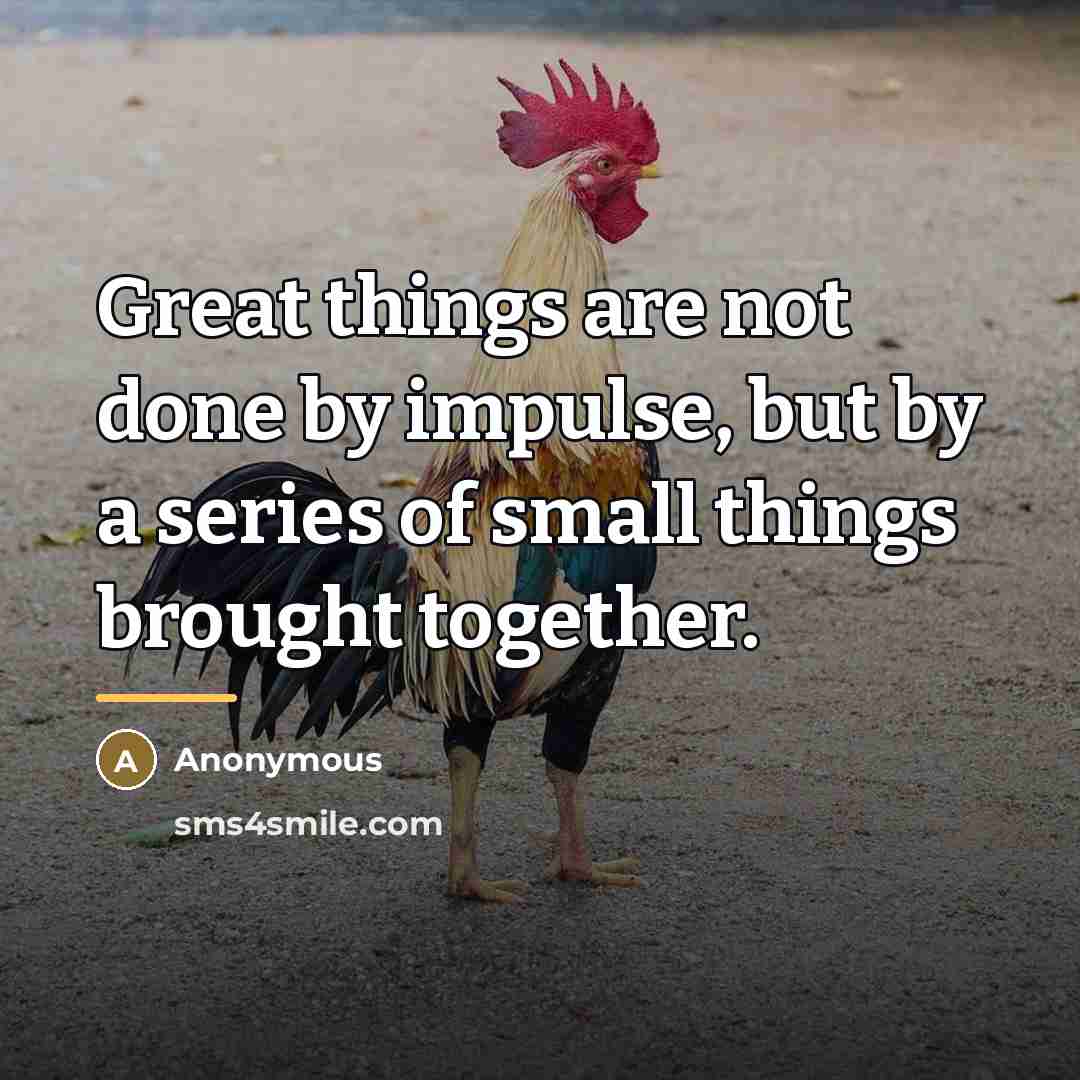“Great things are not done by impulse, but by a…” quote by Anonymous