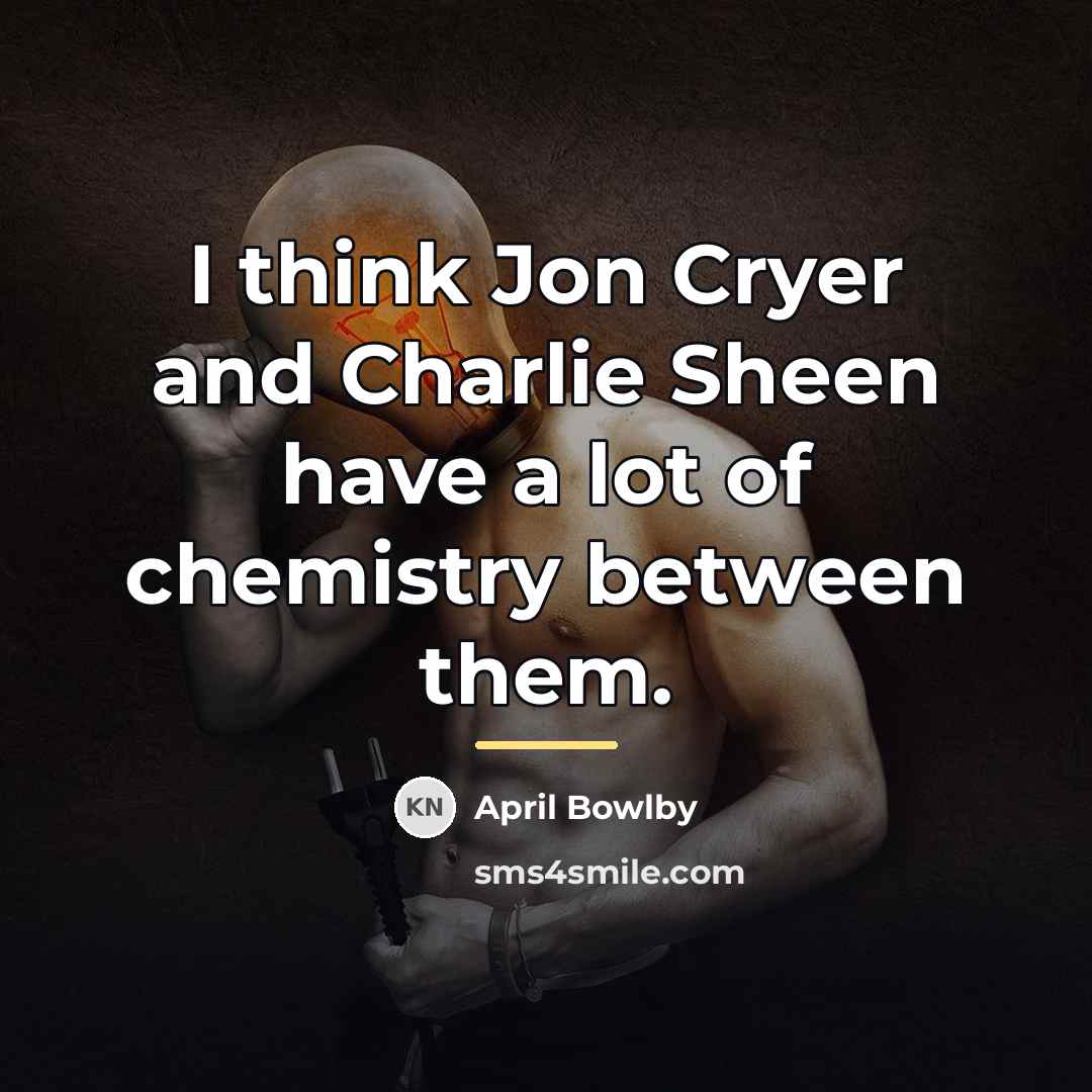 “I think Jon Cryer and Charlie Sheen have a lot…” quote by April Bowlby