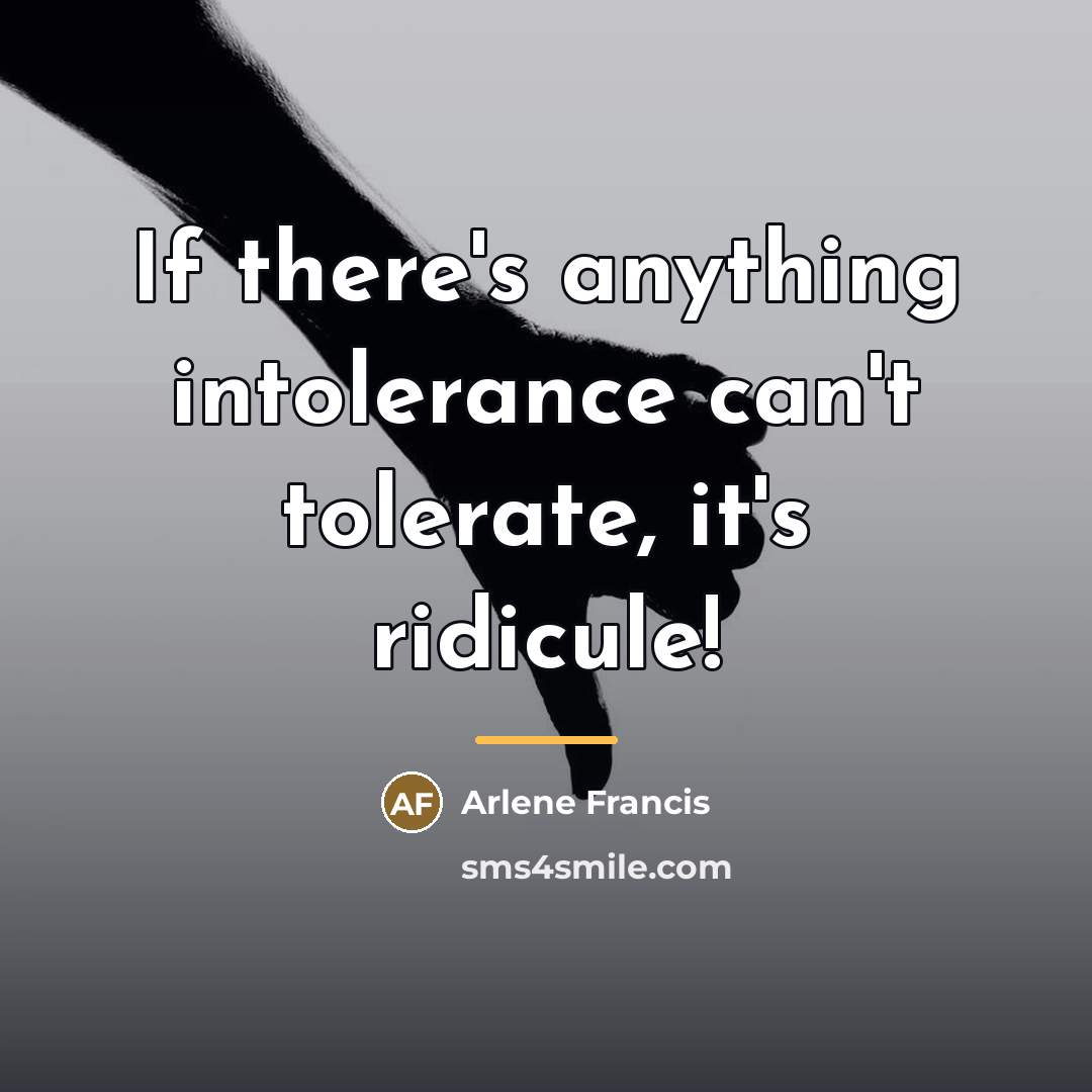 “If there's anything intolerance can't tolerate, it's ridicule!…” quote by Arlene Francis