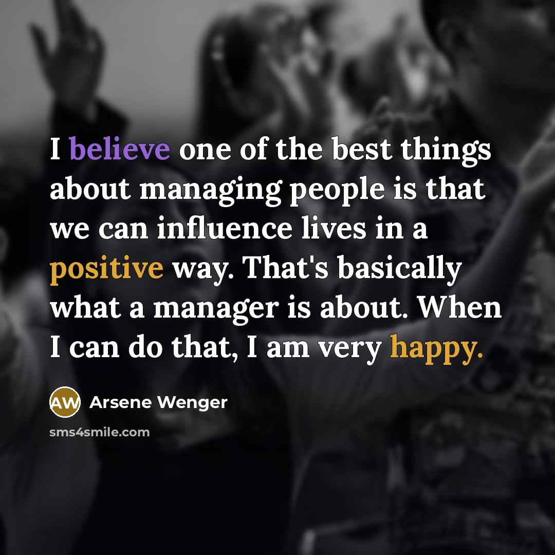 “I believe one of the best things about managing people…” quote by Arsene Wenger