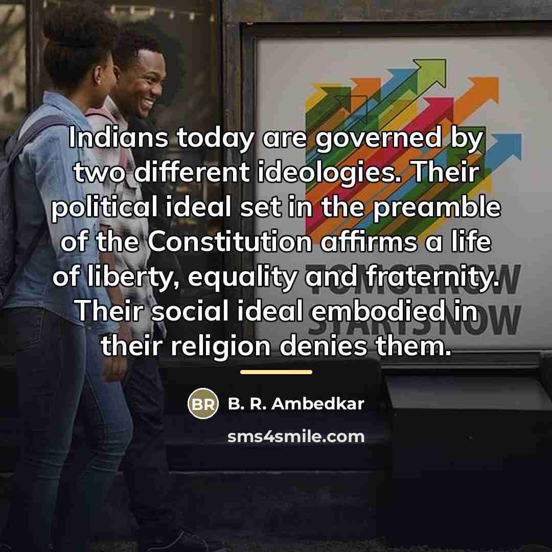 “Indians today are governed by two different ideologies. Their political…” quote by B. R. Ambedkar