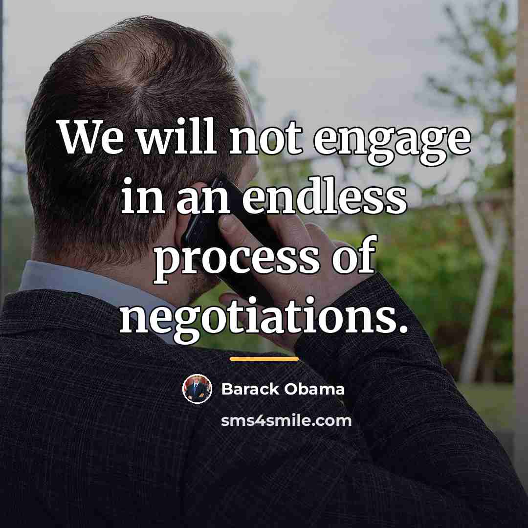 “We will not engage in an endless process of negotiations.…” quote by Barack Obama