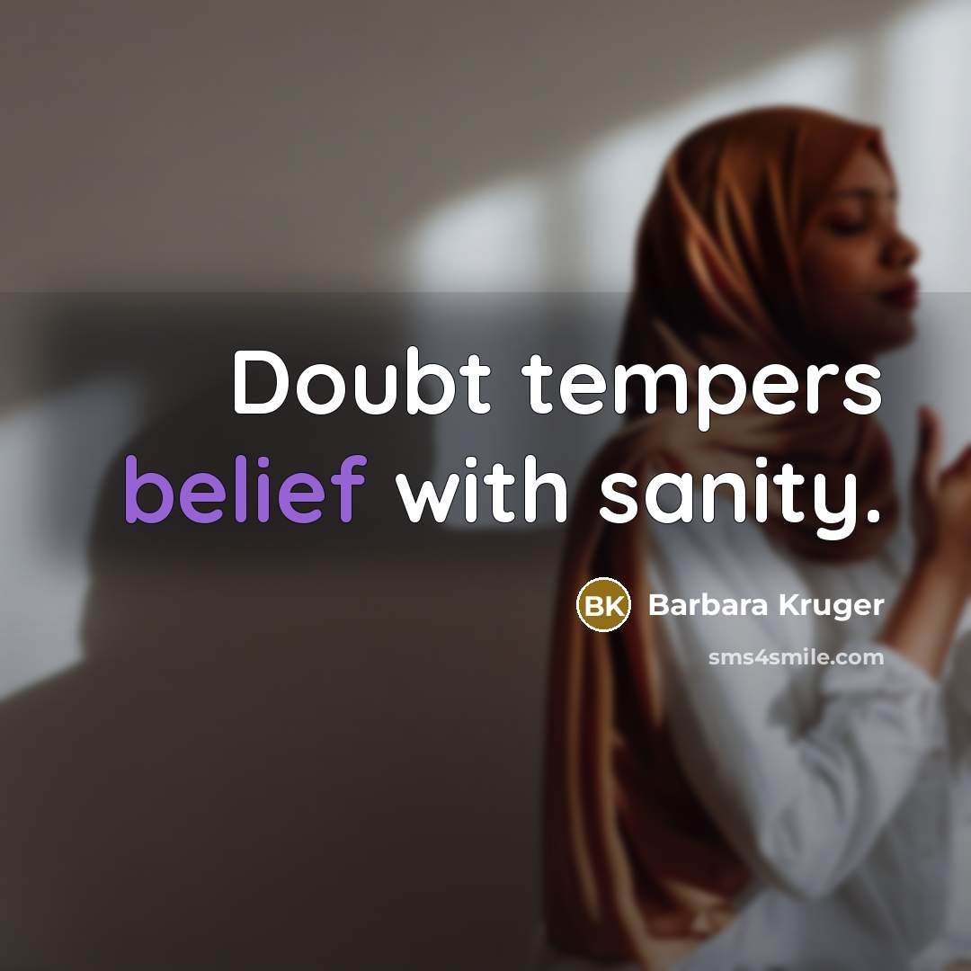 “Doubt tempers belief with sanity.…” quote by Barbara Kruger