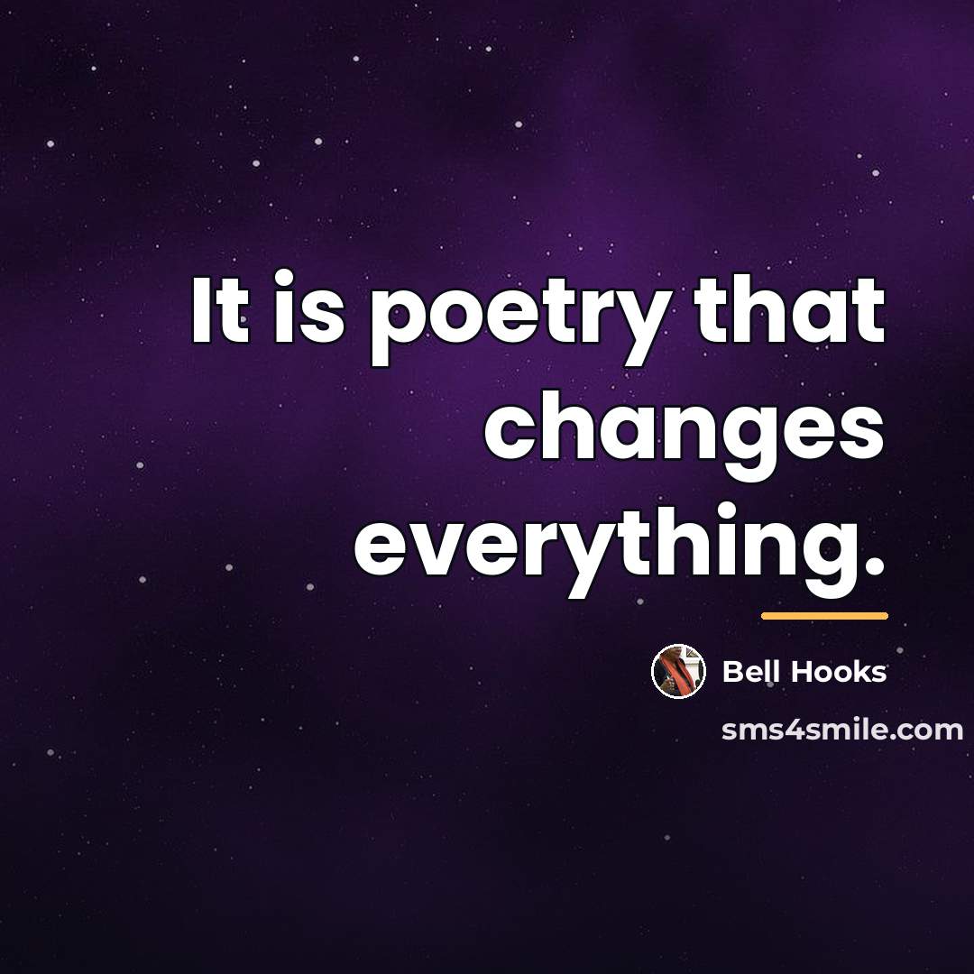 “It is poetry that changes everything.…” quote by Bell Hooks