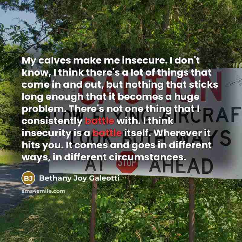 “My calves make me insecure. I don't know, I think…” quote by Bethany Joy Galeotti