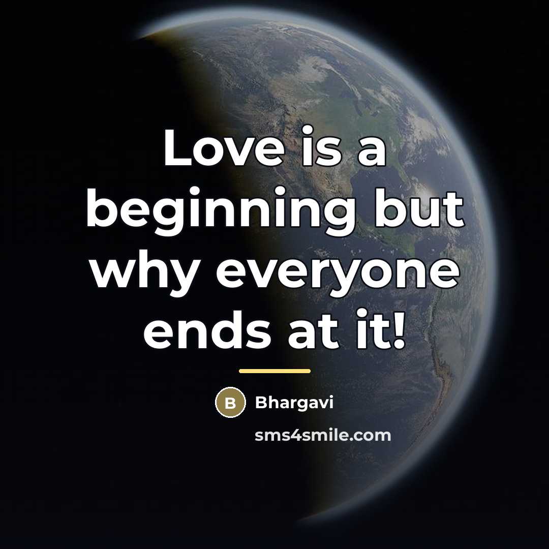“Love is a beginning but why everyone ends at it!…” quote by Bhargavi