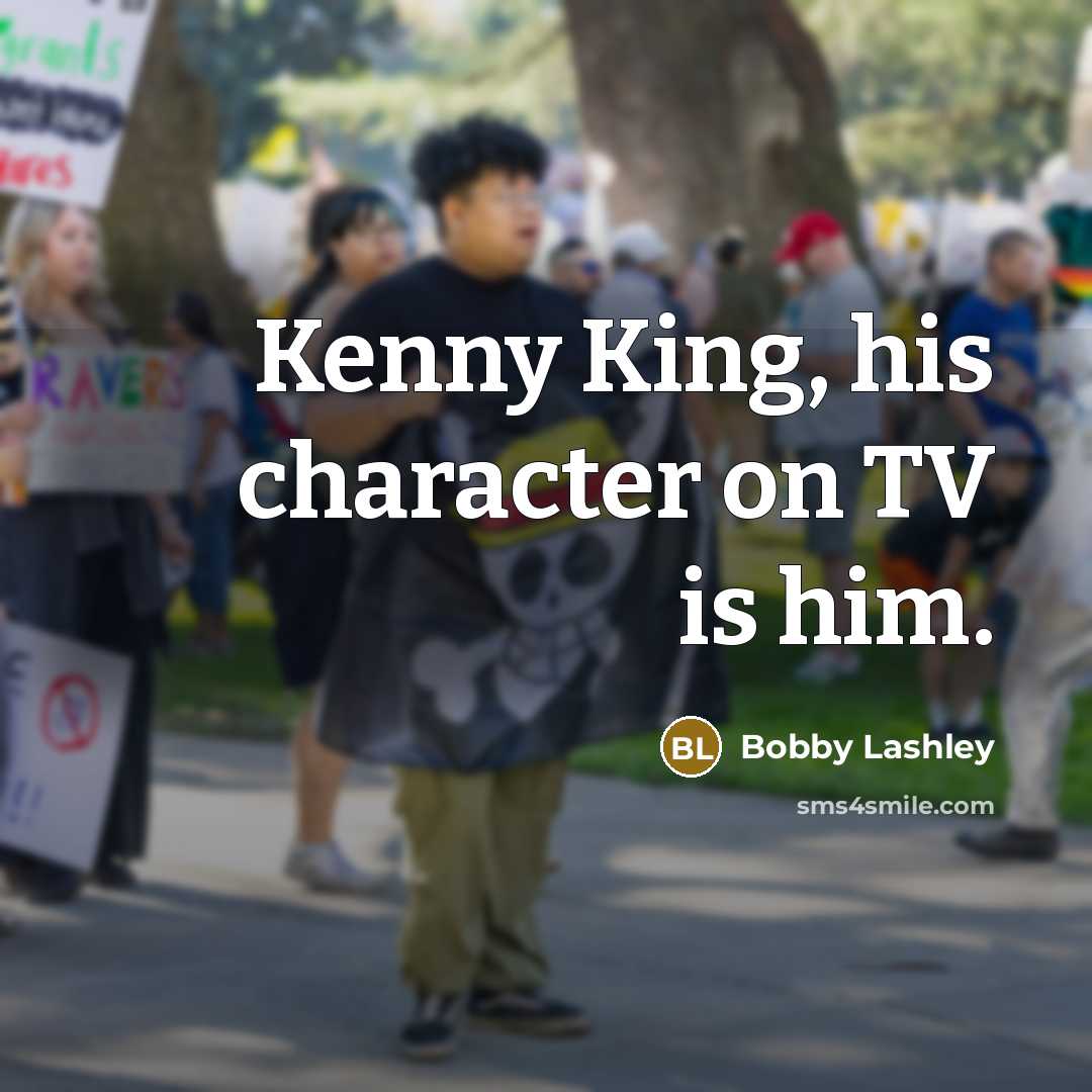 “Kenny King, his character on TV is him.…” quote by Bobby Lashley