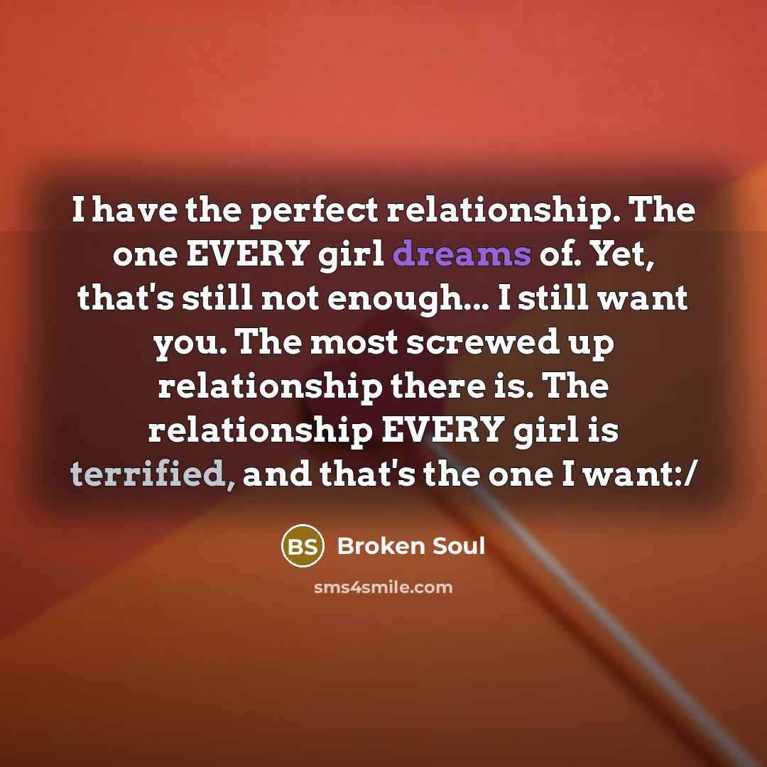 “I have the perfect relationship. The one EVERY girl dreams…” quote by Broken Soul
