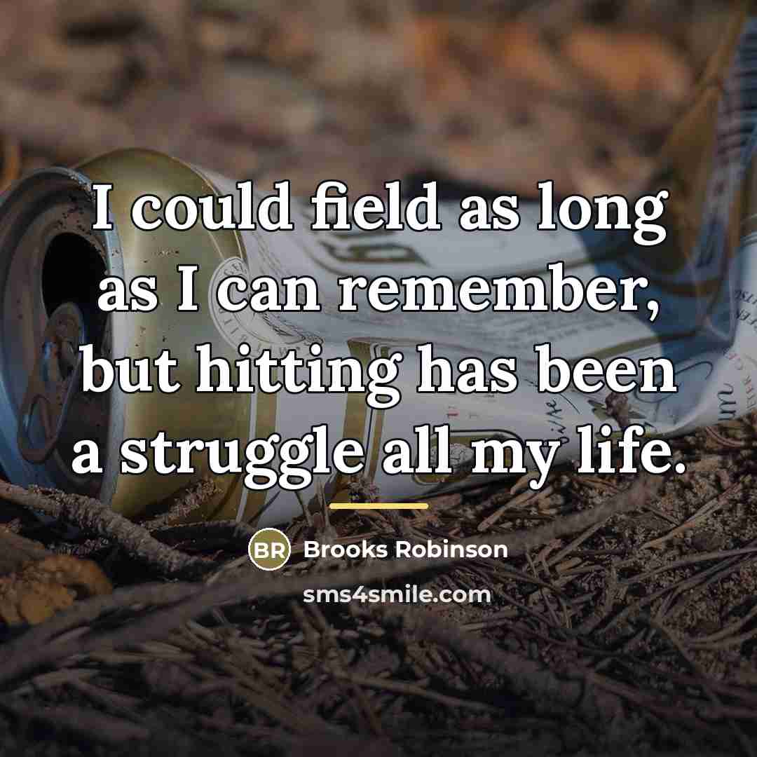 “I could field as long as I can remember, but…” quote by Brooks Robinson