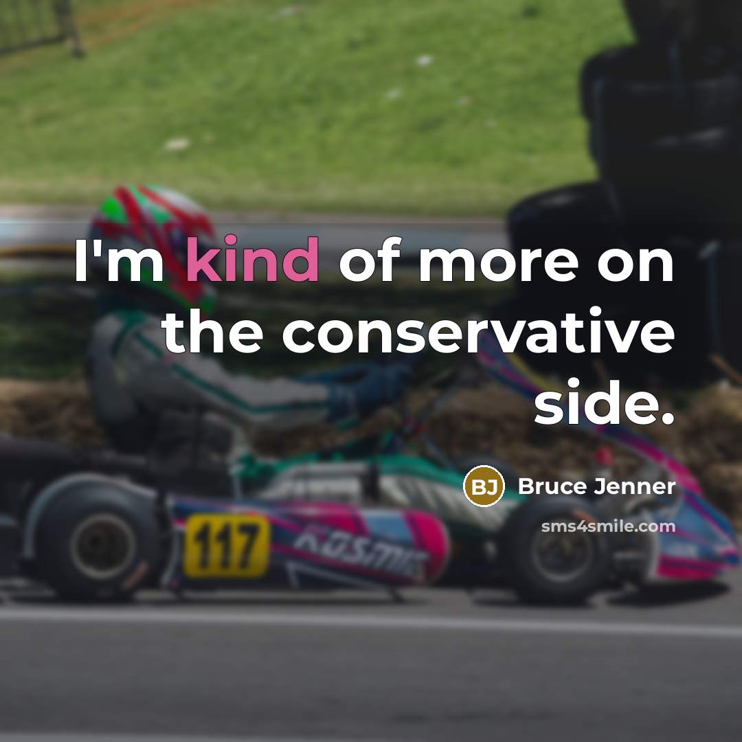 “I'm kind of more on the conservative side.…” quote by Bruce Jenner
