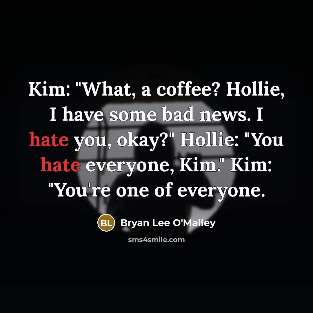 “Kim: "What, a coffee? Hollie, I have some bad news.…” quote by Bryan Lee O'Malley