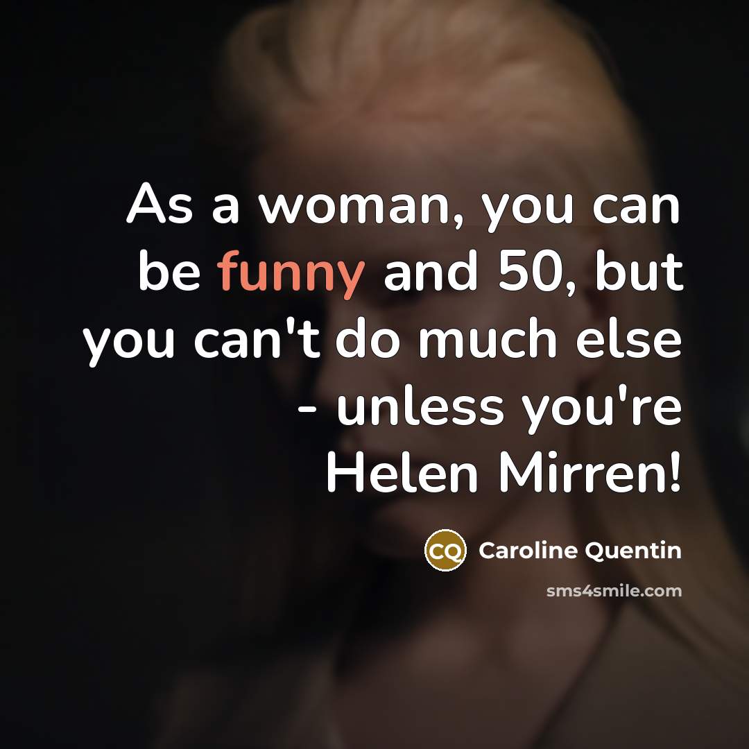 “As a woman, you can be funny and 50, but…” quote by Caroline Quentin