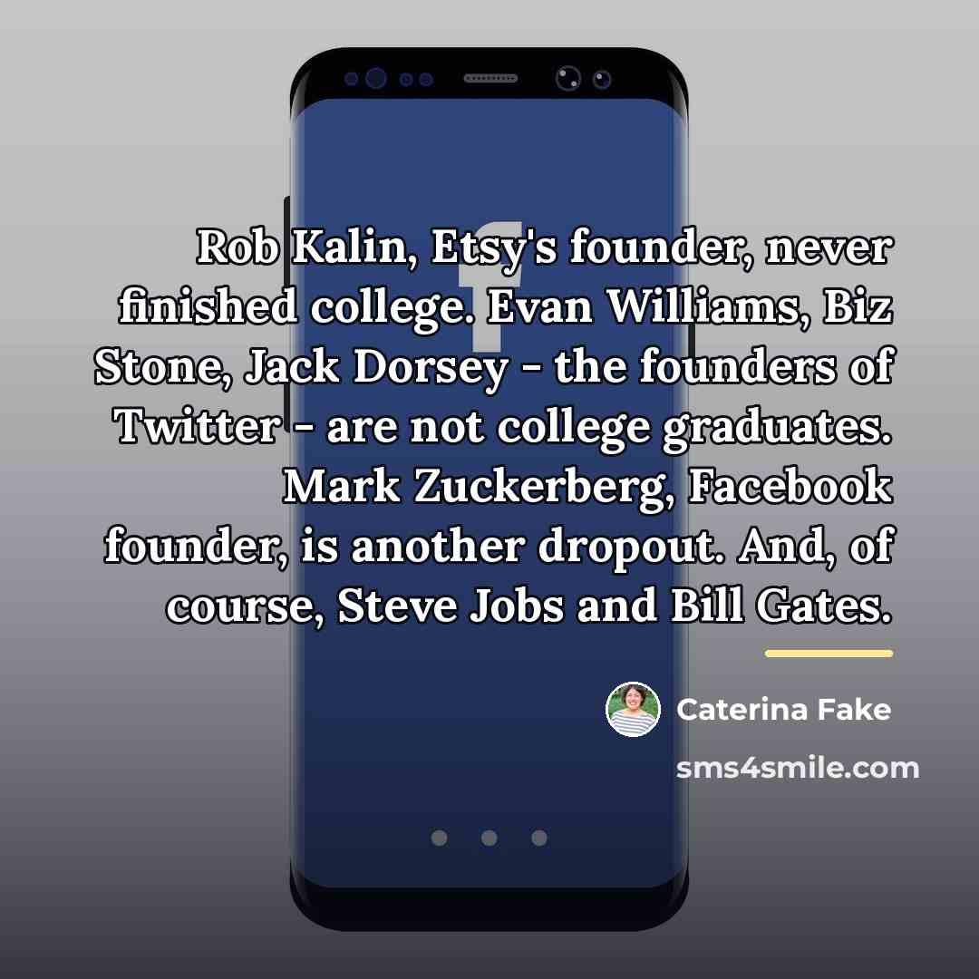 “Rob Kalin, Etsy's founder, never finished college. Evan Williams, Biz…” quote by Caterina Fake