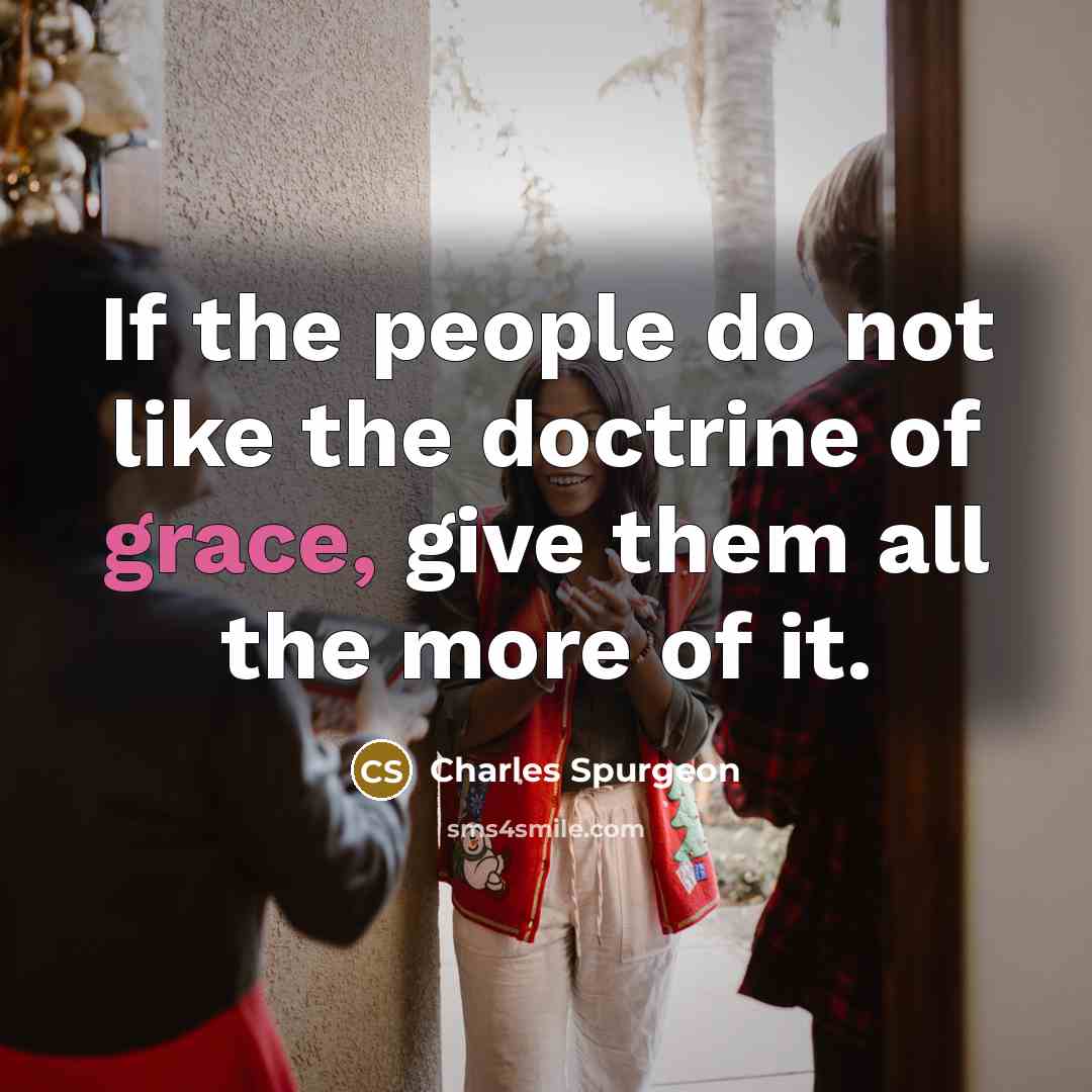 “If the people do not like the doctrine of grace,…” quote by Charles Spurgeon