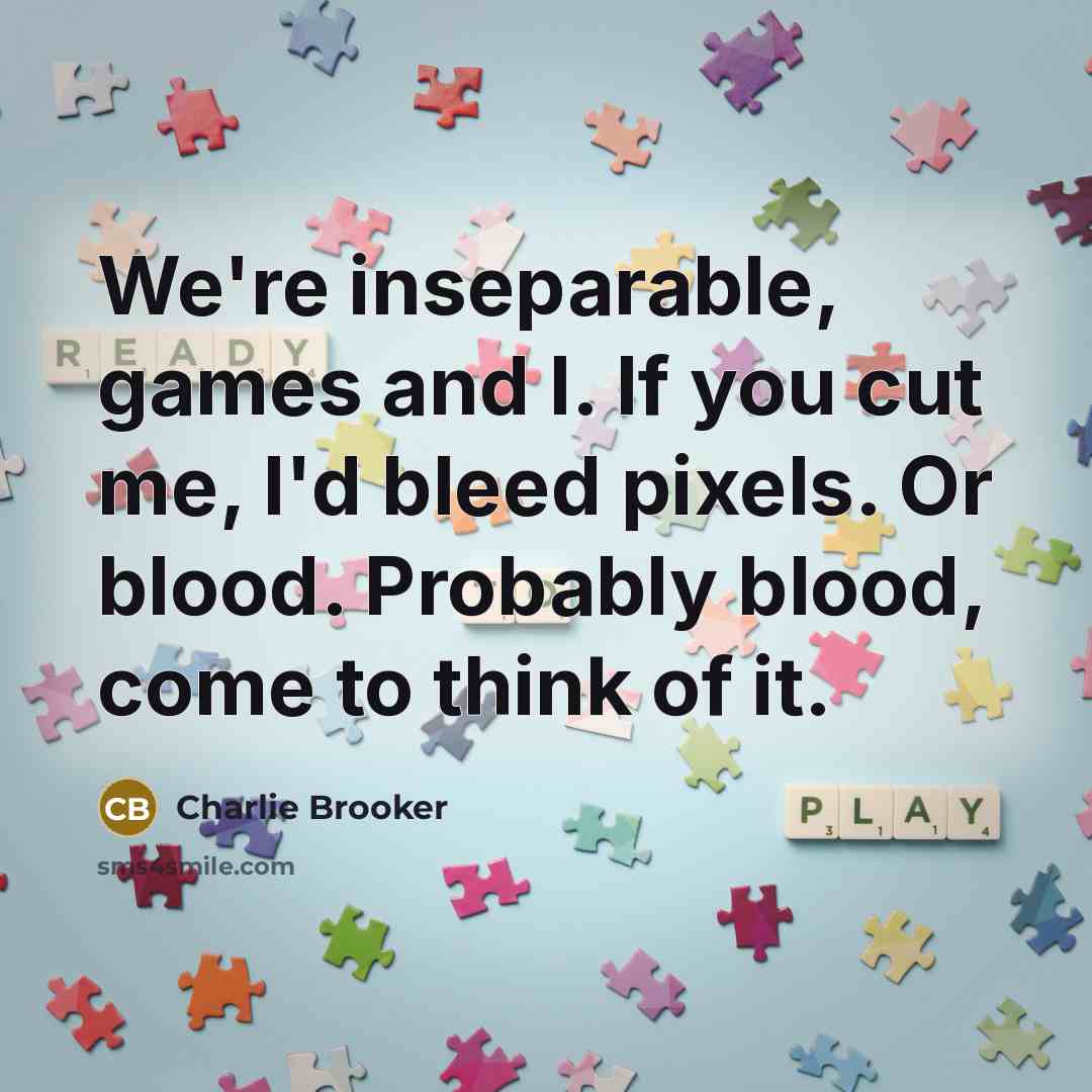 “We're inseparable, games and I. If you cut me, I'd…” quote by Charlie Brooker