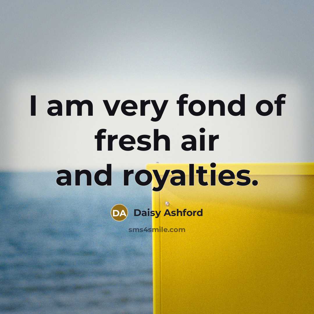 “I am very fond of fresh air and royalties.…” quote by Daisy Ashford