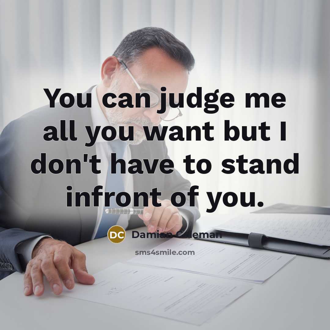 “You can judge me all you want but I don't…” quote by Damian Coleman