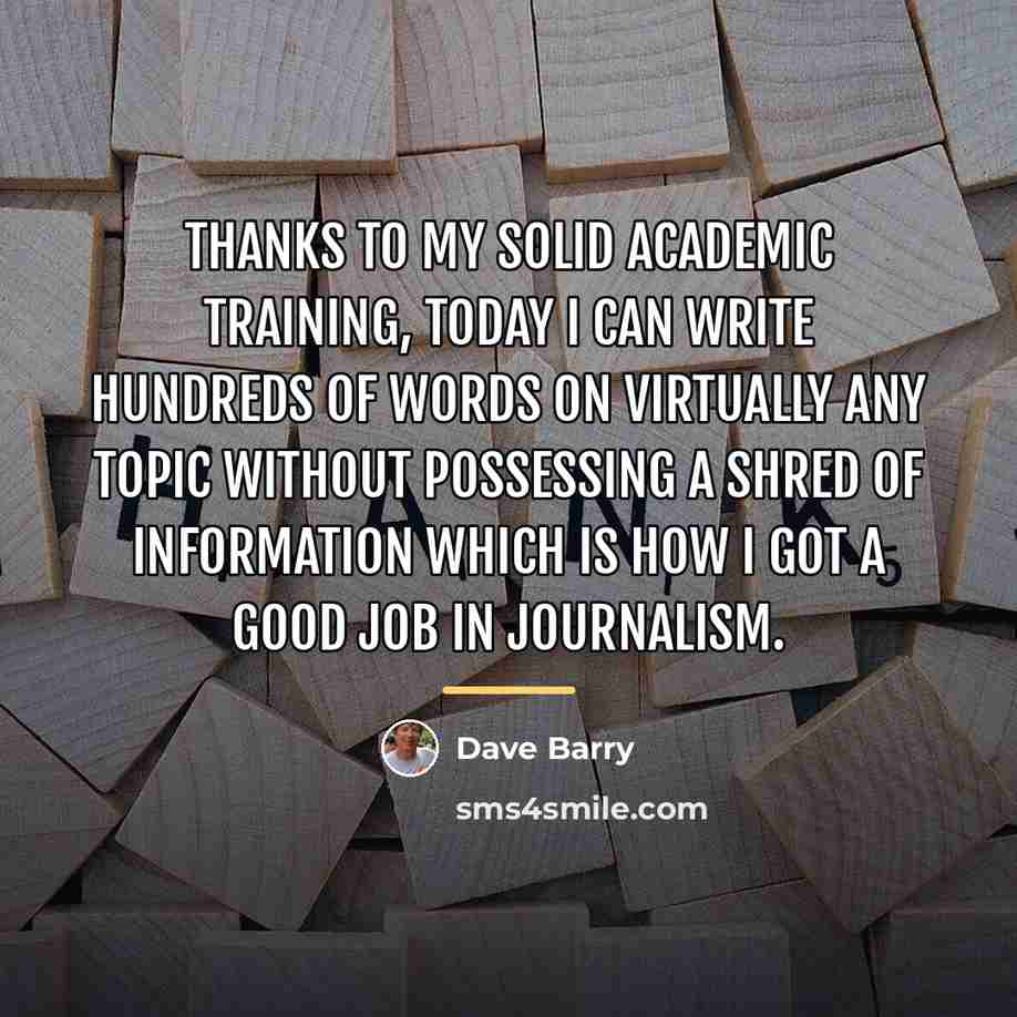 “Thanks to my solid academic training, today I can write…” quote by Dave Barry