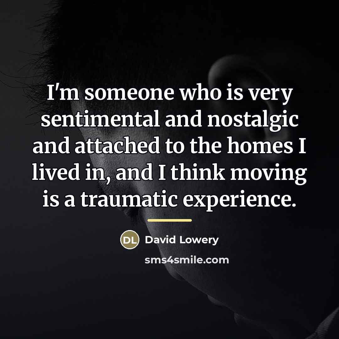 “I'm someone who is very sentimental and nostalgic and attached…” quote by David Lowery