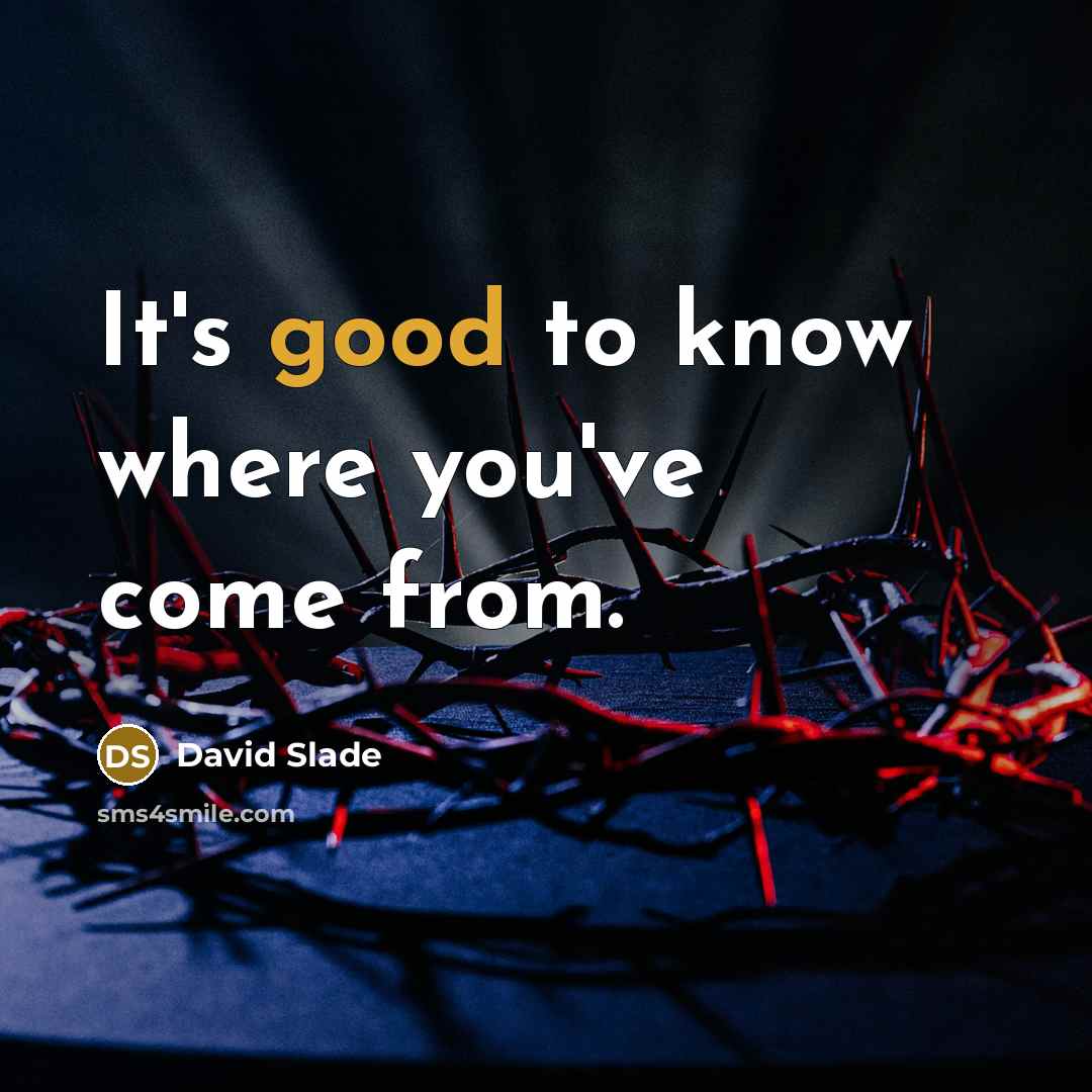 “It's good to know where you've come from.…” quote by David Slade