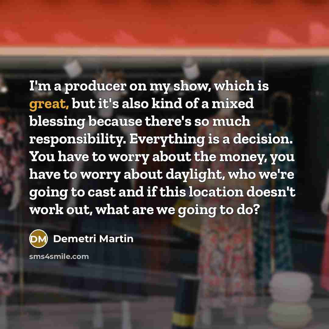 “I'm a producer on my show, which is great, but…” quote by Demetri Martin