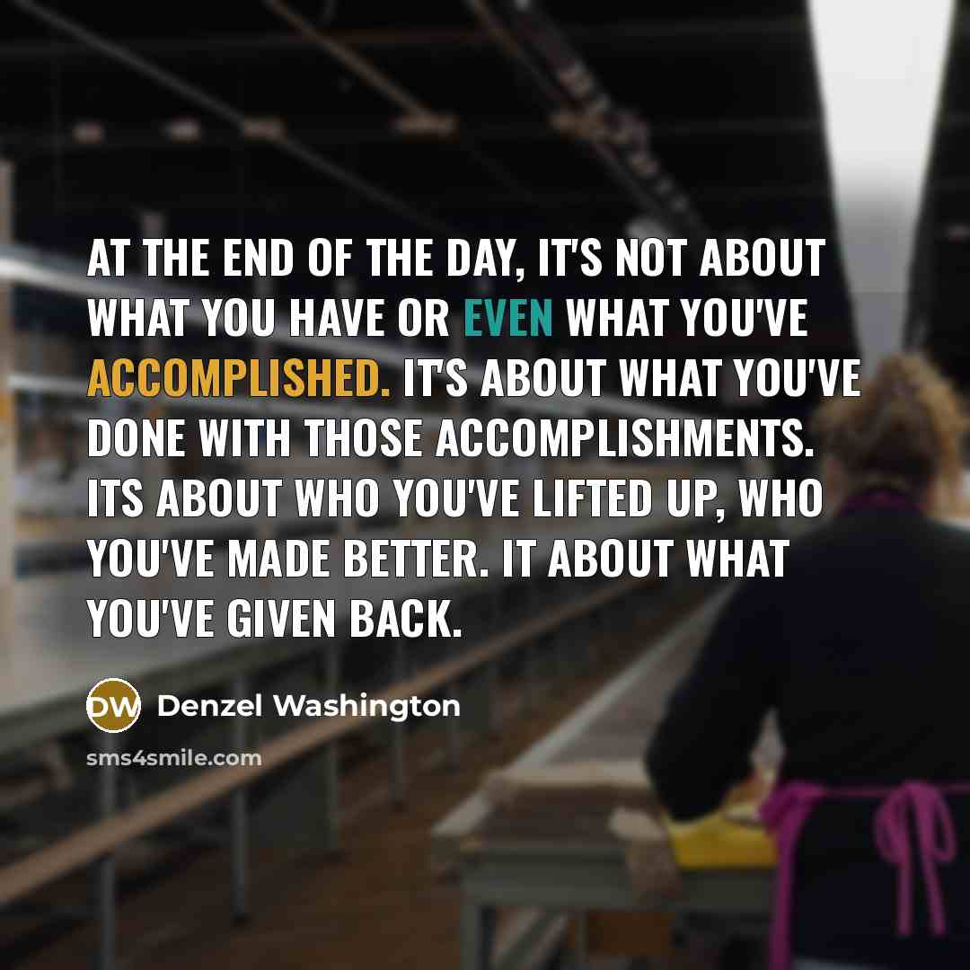 “At the end of the day, it's not about what…” quote by Denzel Washington