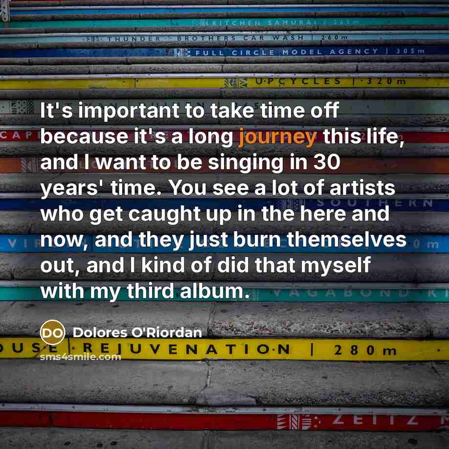 “It's important to take time off because it's a long…” quote by Dolores O'Riordan