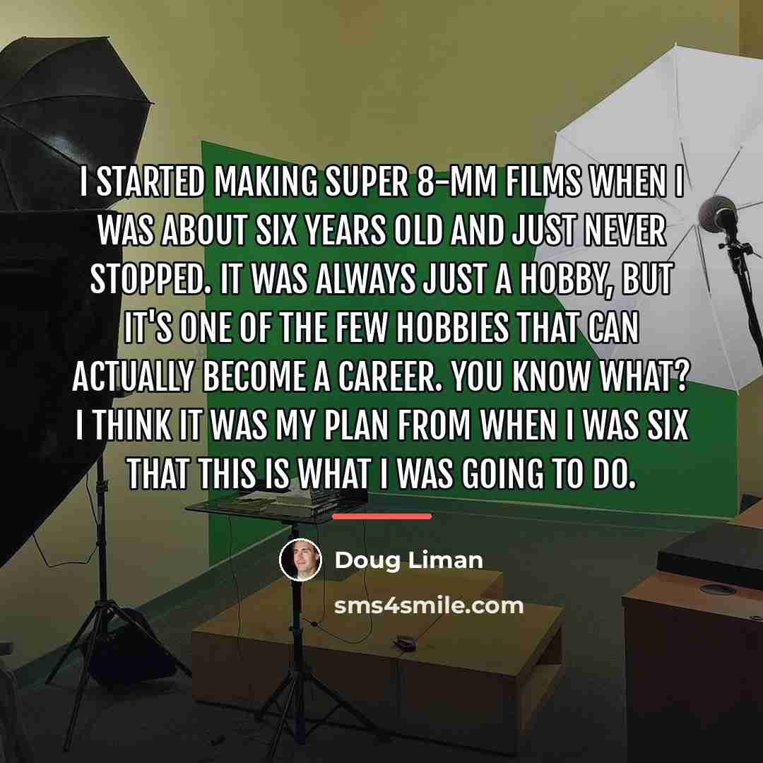 “I started making Super 8-mm films when I was about…” quote by Doug Liman