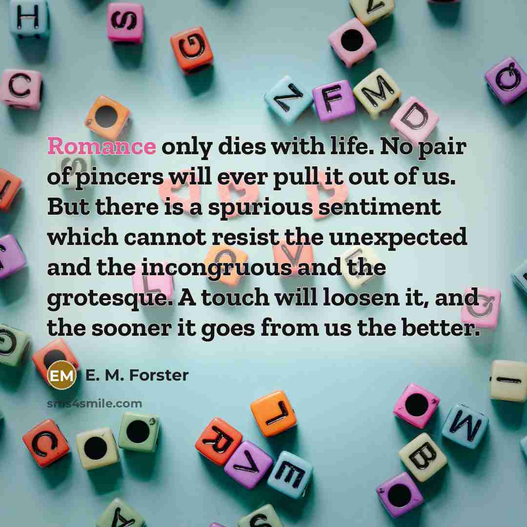 “Romance only dies with life. No pair of pincers will…” quote by E. M. Forster