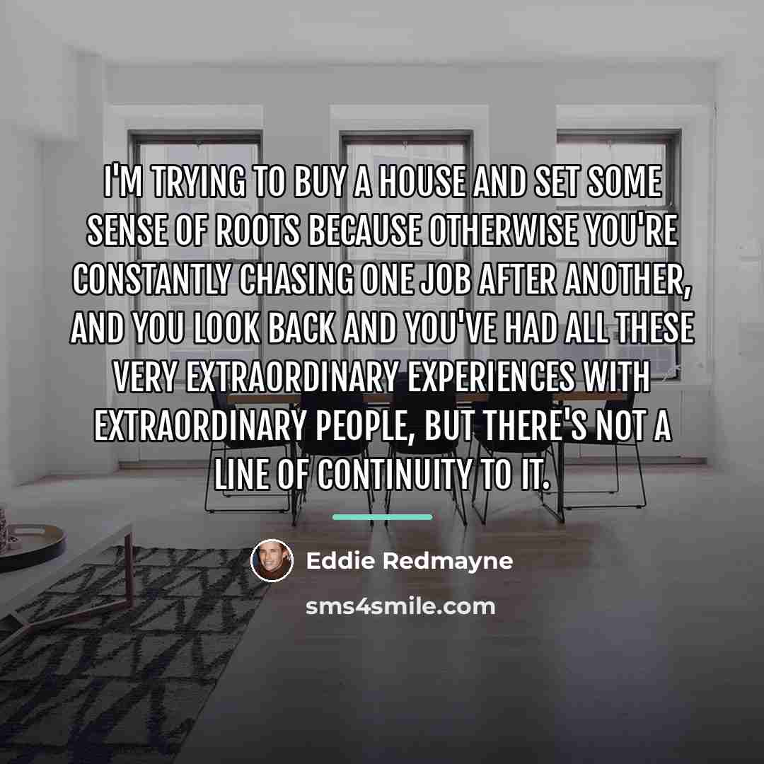 “I'm trying to buy a house and set some sense…” quote by Eddie Redmayne
