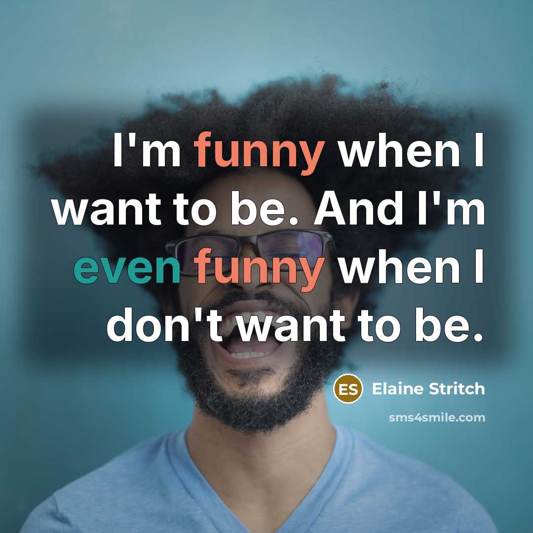 “I'm funny when I want to be. And I'm even…” quote by Elaine Stritch