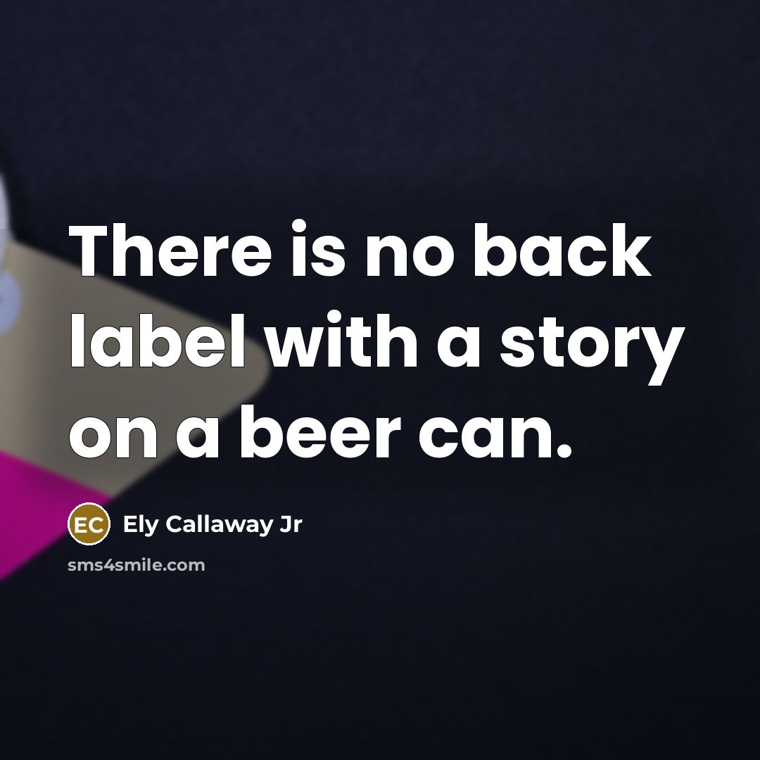 “There is no back label with a story on a beer can.” quote by Ely Callaway Jr